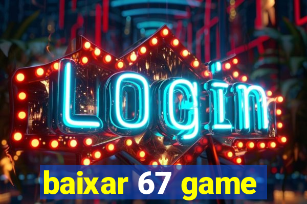 baixar 67 game